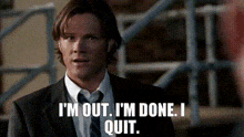 I Quit Im Done GIF - I Quit Im Done Dean Winchester GIFs