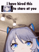 a picture of a girl with the words " i have hired this to stare at you " above her
