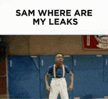 Sam Where Are My Leaks Sam Leaks GIF - Sam Where Are My Leaks Sam Leaks Leaks Sam GIFs