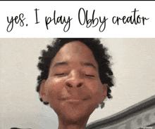a picture of a person with the words " yes i play obby creator " above it