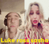 a man wearing headphones and a woman wearing headphones with the words luke ross sasha in yellow