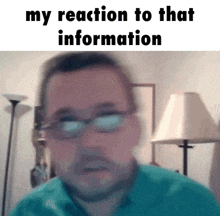 a blurry picture of a man with the words my reaction to that information below him