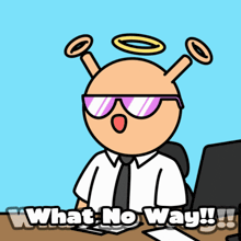 a cartoon of a man wearing sunglasses and a halo says what no way