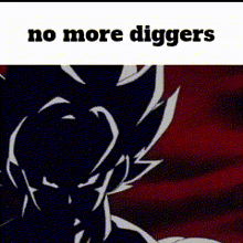 Diggers No More GIF - Diggers No More No More Diggers GIFs