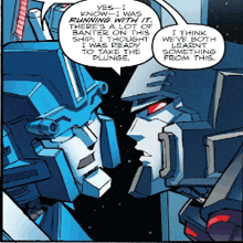 two transformers are talking to each other and one of them says " yes i know i was running with it "