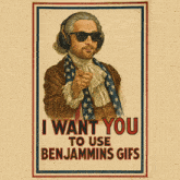 a poster of benjamin franklin says i want you to use benjamin 's gifs