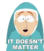 It Doesnt Matter Sister Anne Sticker - It Doesnt Matter Sister Anne South Park Stickers