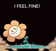 a cartoon of a flower with a smiley face and the words " i feel fine "