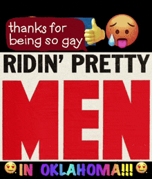 a sign that says " thanks for being so gay ridin ' pretty men in oklahoma "