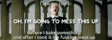 Cooking Mess This Up GIF