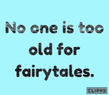 No One Is Too Old For Fairytales Cliphy GIF - No One Is Too Old For Fairytales Cliphy About GIFs