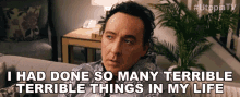 I Had Done So Many Terrible Terrible Things In Life John Cusack GIF - I Had Done So Many Terrible Terrible Things In Life John Cusack Dr Kevin Christie GIFs
