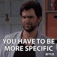You Have To Be More Specific Be Specific GIF - You Have To Be More Specific Be Specific Stright To The Point GIFs
