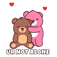 a brown teddy bear and a pink teddy bear with the words ur not alone