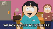 We Dont Have To Live Here We Can Live Anywhere GIF - We Dont Have To Live Here We Can Live Anywhere Randy Marsh GIFs