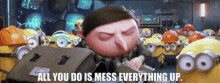 Minions The Rise Of Gru Gru GIF - Minions The Rise Of Gru Gru All You Do Is Mess Everything Up GIFs