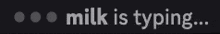 milk is typing on a black background