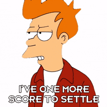 i%27ve one more score to settle fry billy west futurama i%27ve got one more point to settle