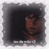 a picture of a man in a lace frame with the words iso de milo < 3