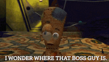 a cartoon character is saying i wonder where that boss guy is