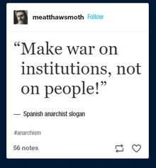 a spanish anarchist slogan that says " make war on institutions, not on people "