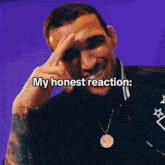 a man with his hand on his forehead and the words " my honest reaction " above him