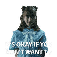 a girl in a blue dress with the words " it 's okay if you don 't want to "