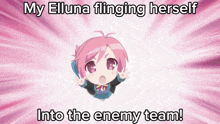 a cartoon of a girl with the words " my elluna flinging herself into the enemy team "