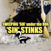 a poster that says sweeping ' sin ' under the rug ' sin stinks '
