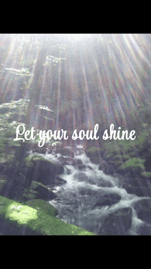 a picture of a river with the words " let your soul shine "
