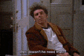a man is sitting in front of a door with the words `` well , doesn 't he need that ? ''