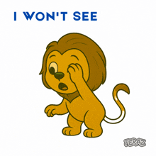 a cartoon of a lion covering its eye with the words " i won 't see " behind it