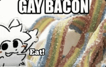 a drawing of a cat with the words gay bacon eat