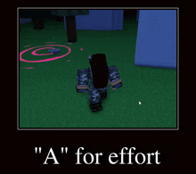 a screenshot of a video game with the words " a " for effort on the bottom