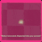 a picture with the words robux generated deposited into your account at the bottom