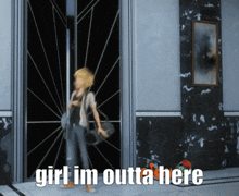 a girl standing in front of a door with the words girl im outta here
