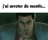 a man smoking a cigarette with the words " i 'ai arreter de mentir " below him