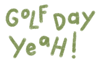 green lettering that says golf day yeah on it