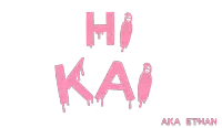 a white background with pink letters that read hi kai aka ethan