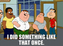 Family Guy Peter Griffin GIF - Family Guy Peter Griffin I Did Something Like That Once GIFs