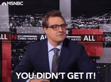 you did not get it you did not understand listen you have no idea chris hayes