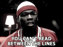 You Cant Read Between The Lines Curtis James Jackson Iii GIF - You Cant Read Between The Lines Curtis James Jackson Iii 50cent GIFs