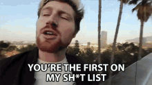 youre the first on my shit list shit list block list unlisted excluded