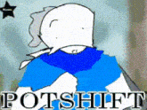 a cartoon drawing of a person with the word potshift written on it