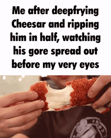 a person is holding a piece of food that says me after deepfrying cheesar and ripping him