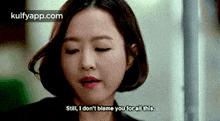 Still, I Don'T Blame You For All This..Gif GIF