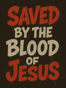 a poster says saved by the blood of jesus