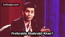 Preferably Shahrukh Khan?.Gif GIF - Preferably Shahrukh Khan? Karan Johar Person GIFs