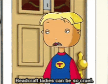 a cartoon of a boy standing in front of a door that says " beadcraft ladies can be so cruel "