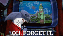 a shark is looking at a screen with spongebob on it and the words oh forget it below it